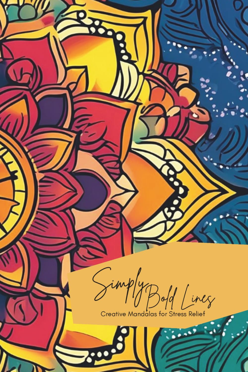 Simply Bold Lines: Creative Mandalas for Stress Relief