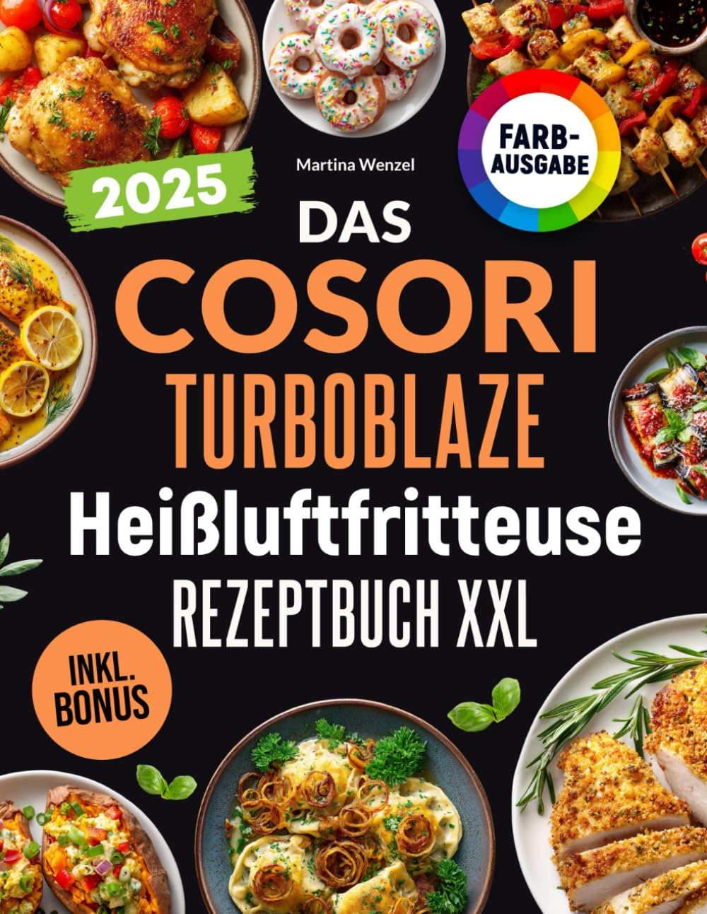 Das COSORI TurboBlaze Heißluftfritteuse Rezeptbuch XXL: Schnelle, schmackhafte und einfache Rezepte für Ihren COSORI TurboBlaze 9-in-1 Airfryer | für Einsteiger & Profis | inkl. Nährwerte & Bonus