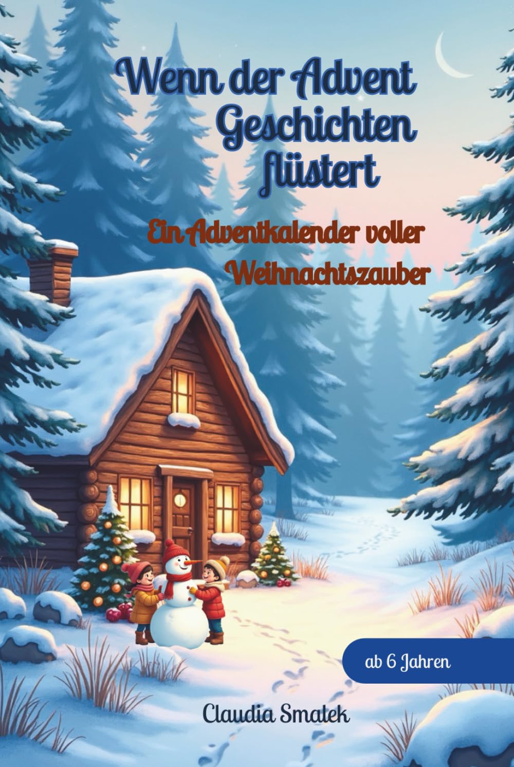 Wenn der Advent Geschichten flüstert: Ein Adventkalender voller Weihnachtszauber: 25 magische Geschichten voller Wärme, Licht und Mut für Kinder ab 6 Jahren und die ganze Familie