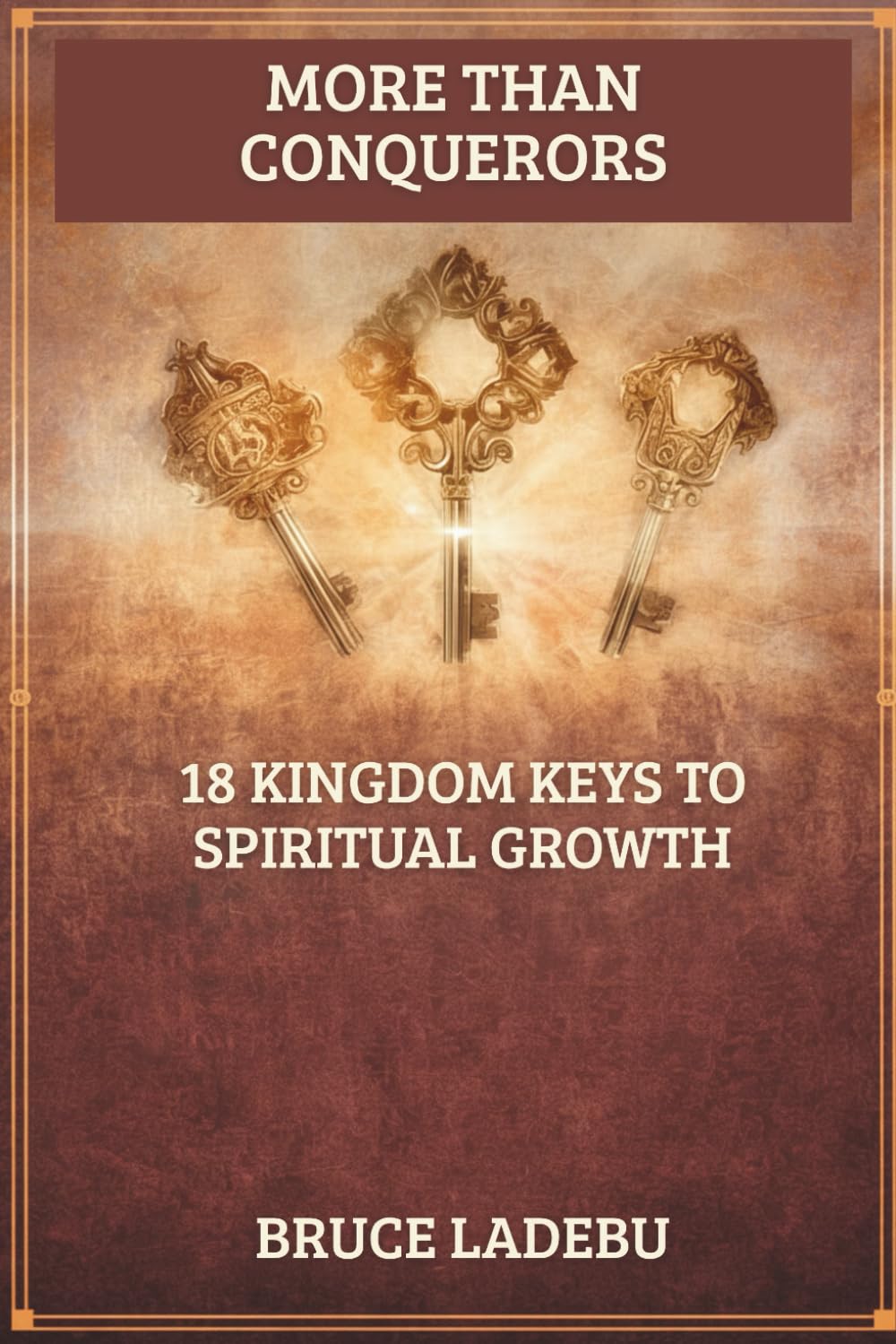 MORE THAN CONQUERORS: 18 Kingdom Keys for Spiritual Growth