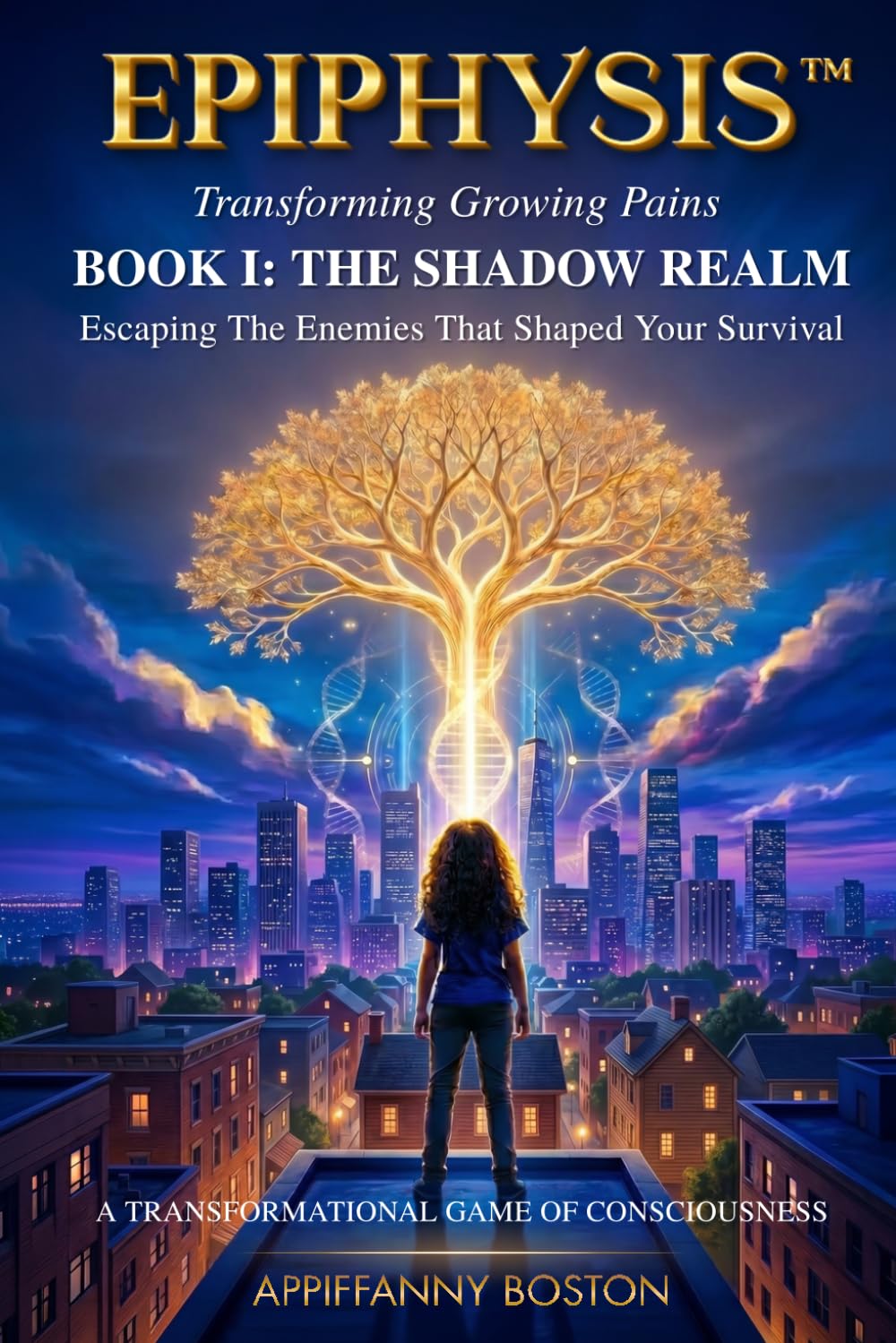 EPIPHYSIS™ Transforming Growing Pains. BOOK I: THE SHADOW REALM: Escaping The Enemies That Shaped Your Survival (EPIPHYSIS™ Transforming Growing Pains. A Transformational Game of Consciousness)