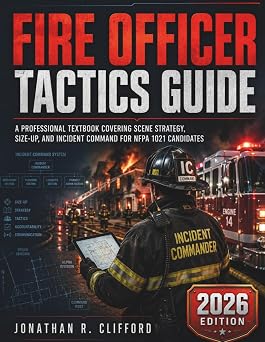 Fire Officer Tactics Guide A Professional Textbook Covering Scene Strategy, Size-Up, and Incident Command for NFPA 1021 Candidates