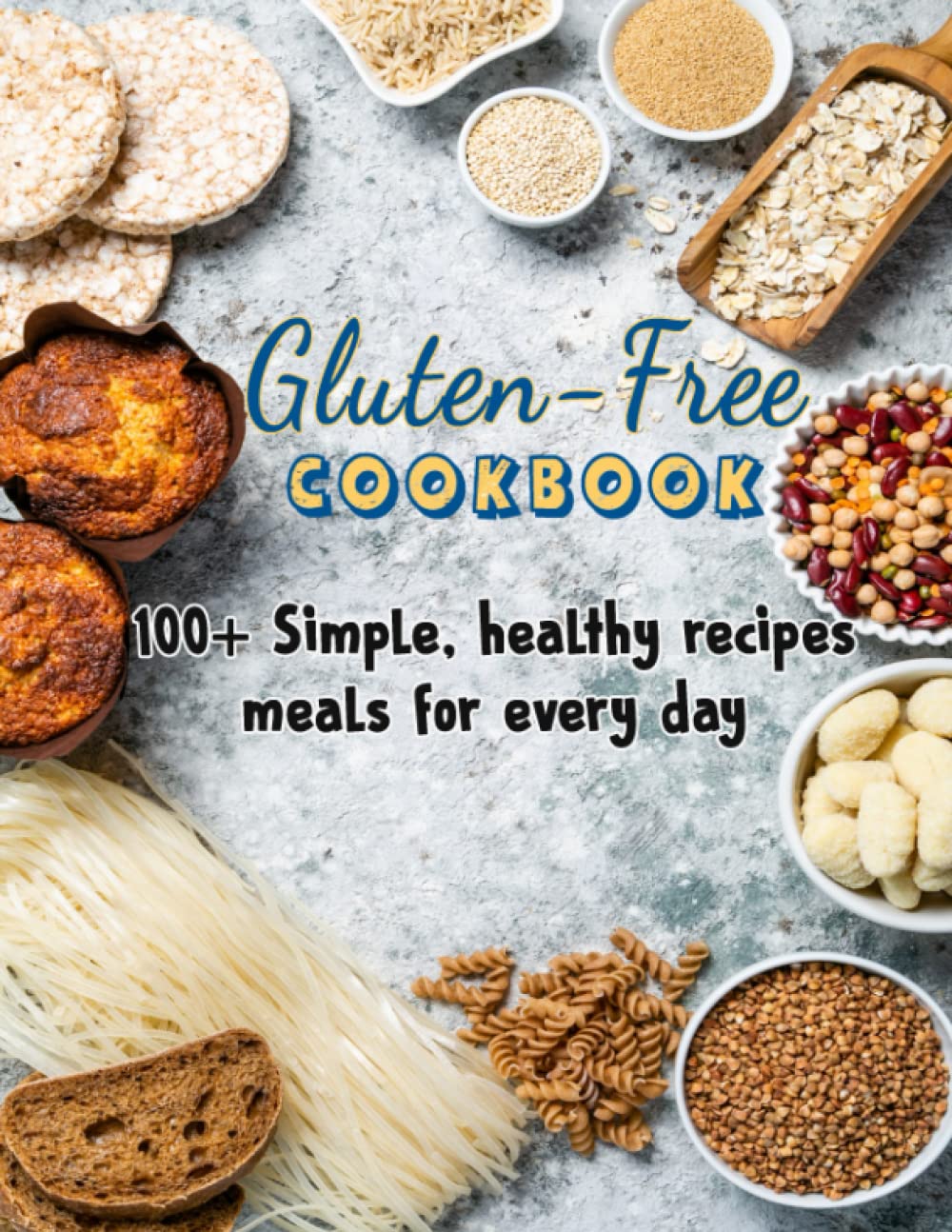 Gluten Free Cookbook: 100+ Simple, healthy recipes meals for every day