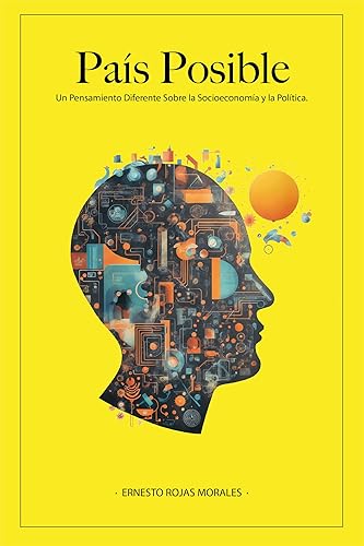País Posible: Un Pensamiento Diferente Sobre la Socioeconomía y la Política. (Spanish Edition)