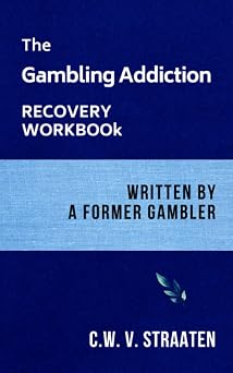 The Gambling Addiction Recovery Workbook Written by a Former Gambler Gambling Addiction Books