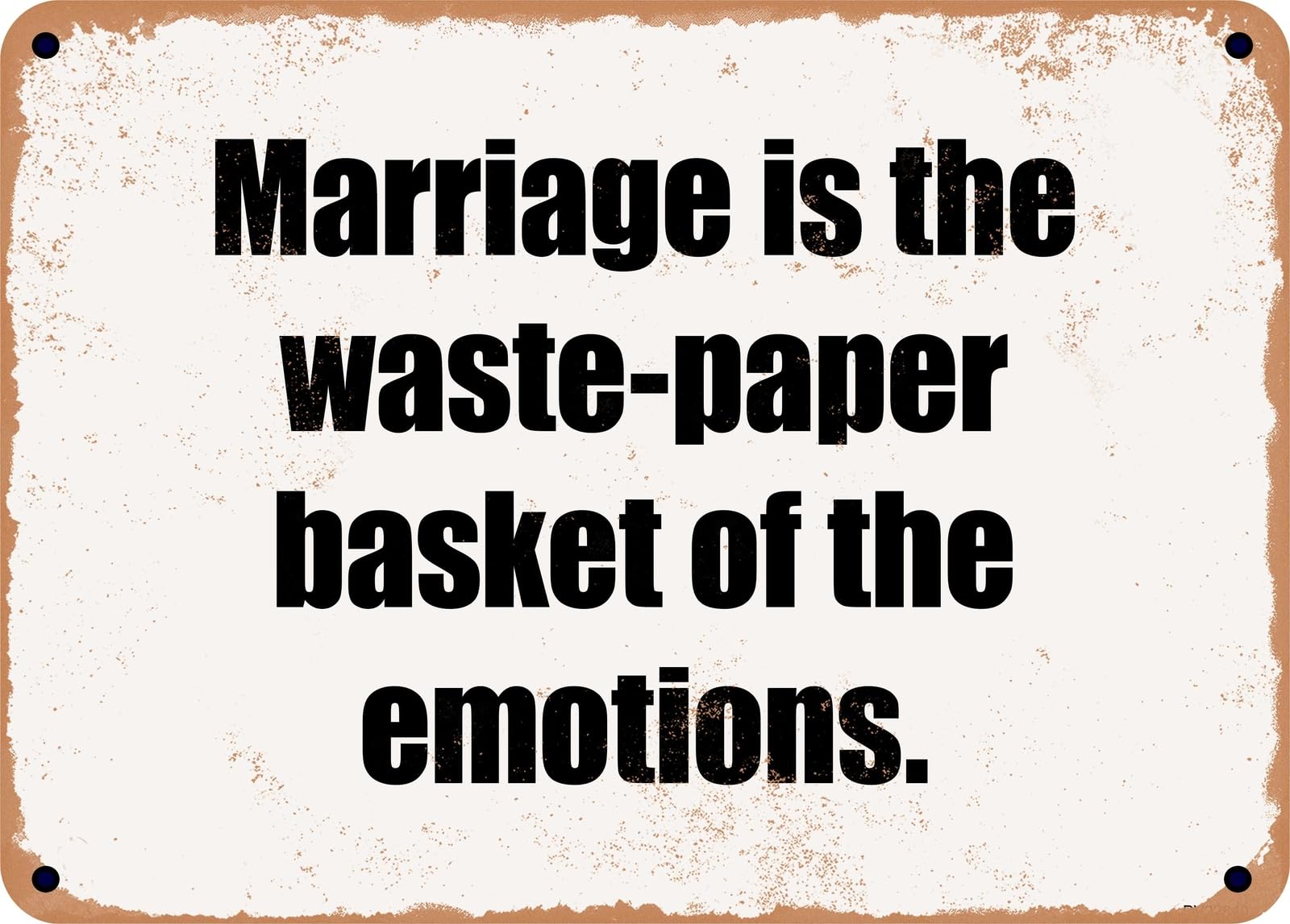 Miaomansenstore Metal Sign - Marriage Is The Waste-Paper Basket Of The Emotions Home Decor