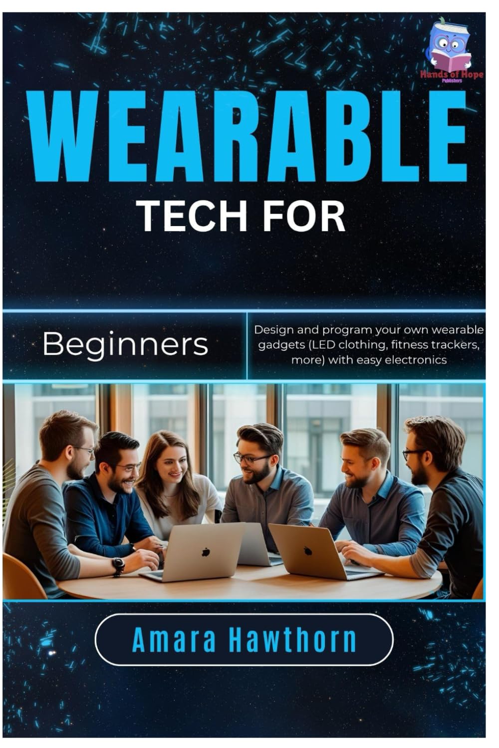 Wearable Tech for Beginners: Design and program your own wearable gadgets (LED clothing, fitness trackers, more) with easy electronics