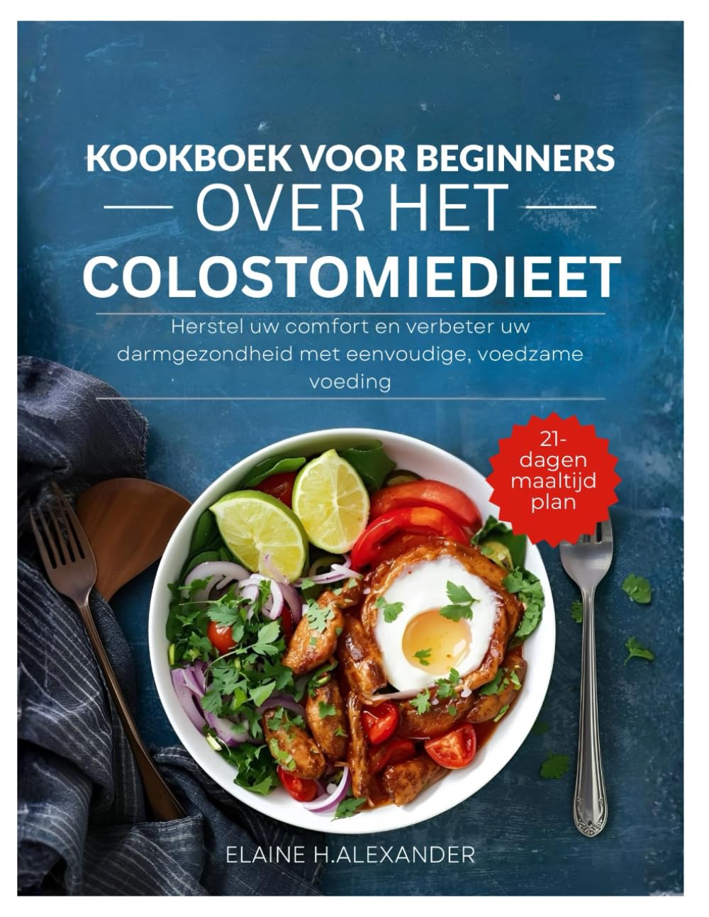 KOOKBOEK VOOR BEGINNERS OVER HET COLOSTOMIEDIEET: Herstel uw comfort en verbeter uw darmgezondheid met eenvoudige, voedzame voeding (Everyday Healthy Cookbook)