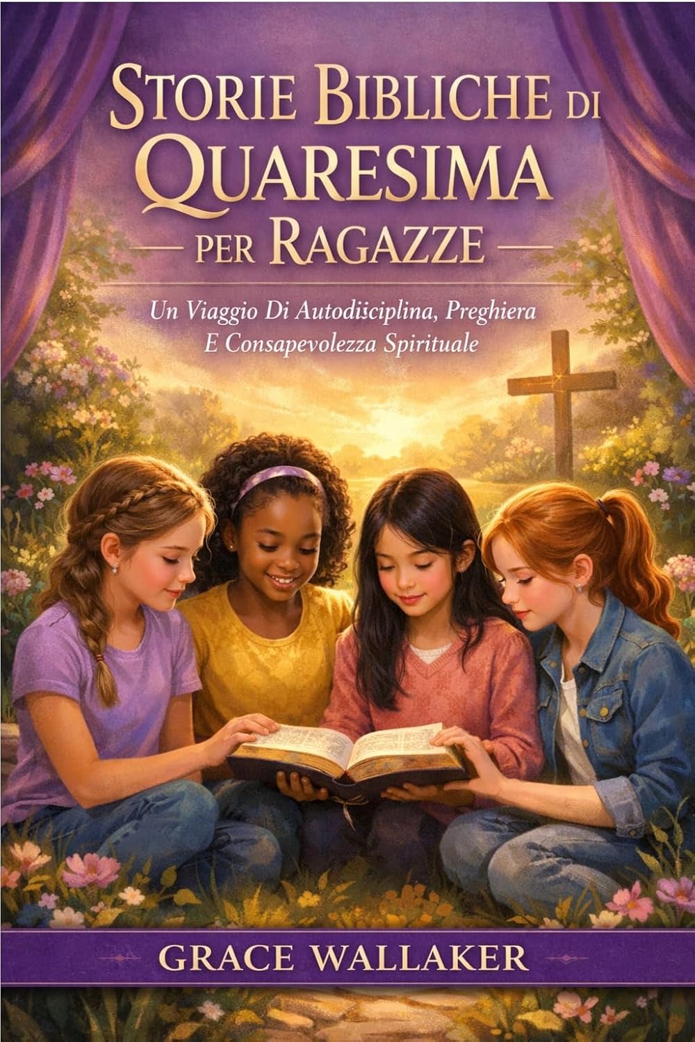 STORIE BIBLICHE DI QUARESIMA PER RAGAZZE: Un Viaggio Di Autodisciplina, Preghiera E Consapevolezza Spirituale (Italian Edition)      Kindle Edition