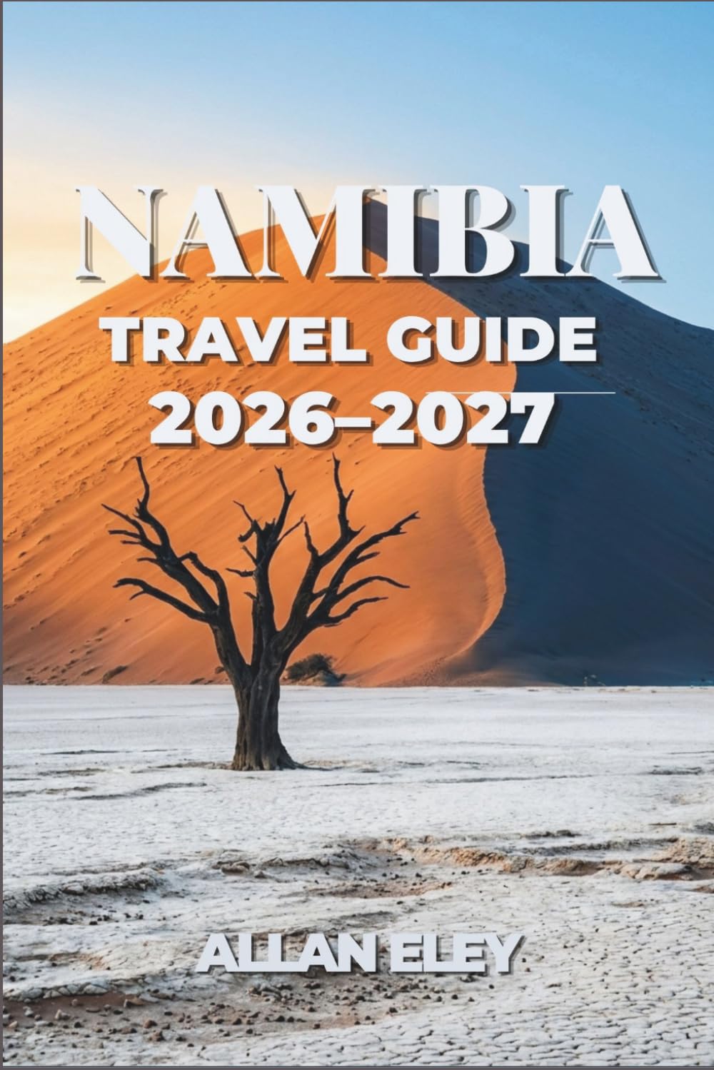 Namibia Travel Guide 2026-2027: Self-Drive Routes, Desert Safaris, and Practical Planning for Sossusvlei, Etosha, and the Skeleton Coast