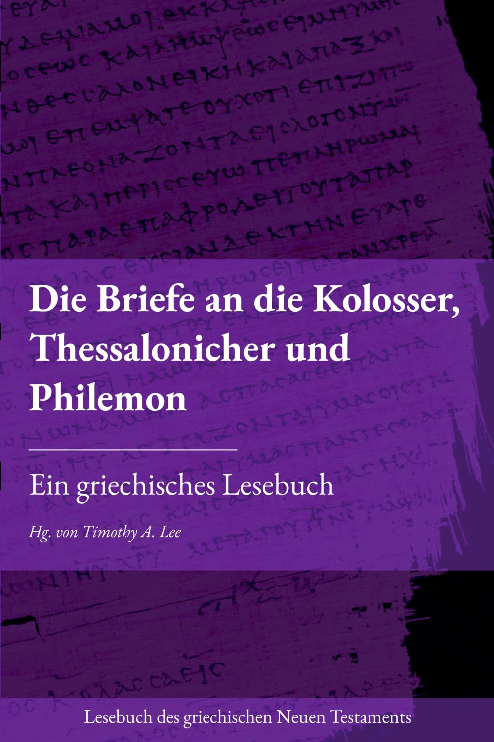 Die Briefe an die Kolosser, Thessalonicher und Philemon: Ein griechisches Lesebuch (Lesebuch des griechischen Neuen Testaments)