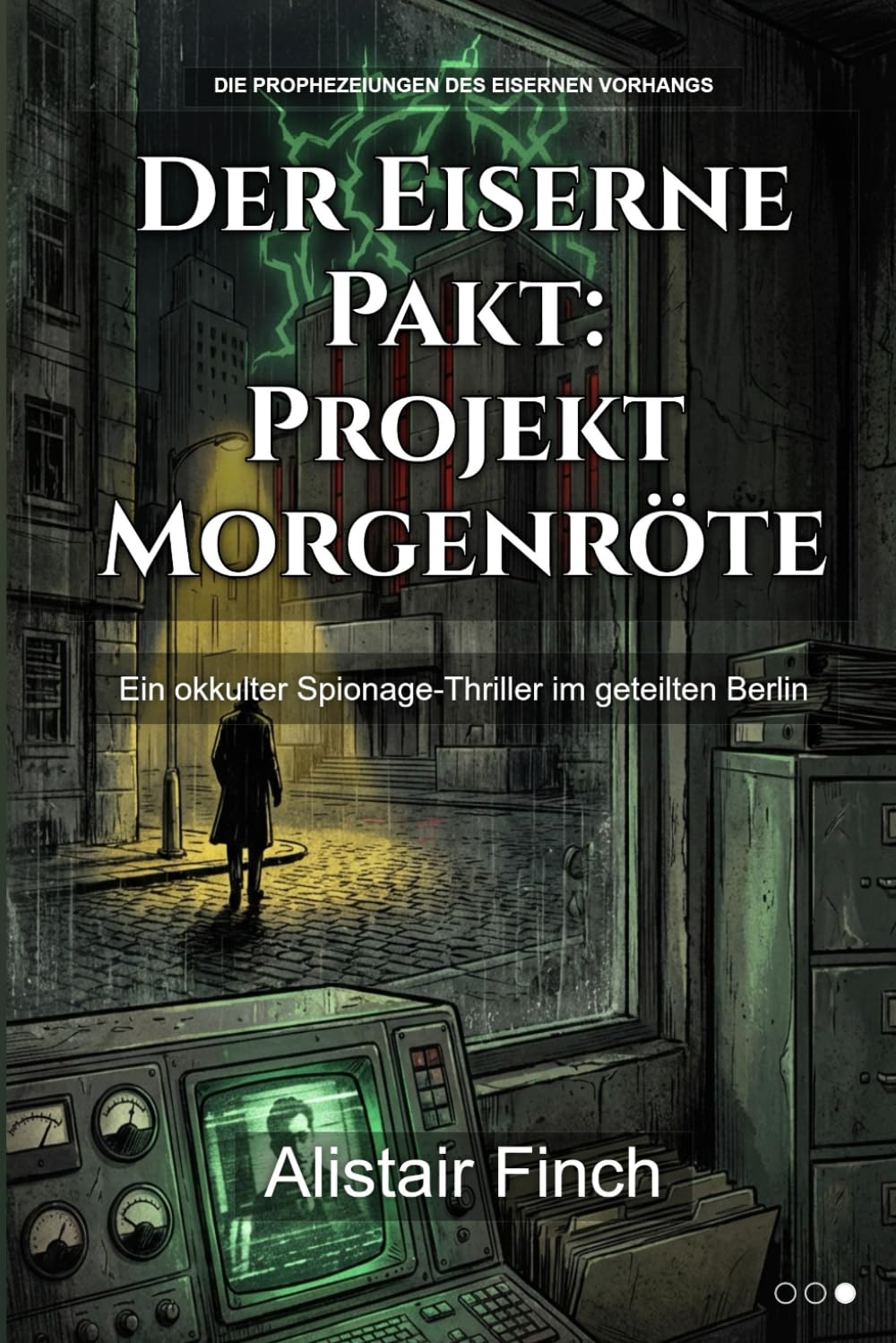 Der Eiserne Pakt: Projekt Morgenröte: Ein okkulter Spionage-Thriller im geteilten Berlin (Der Kalte Krieg trifft auf uraltes Grauen: Die komplette Trilogie.)