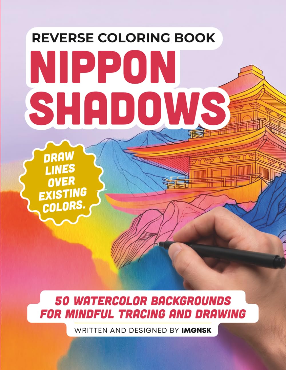 Reverse Coloring Book: Nippon Shadows: 50 Japanese-Inspired Watercolor Scenes to Trace and Draw | Mindfulness Art Therapy - Tome #2 by IMGNSK (The Reverse Coloring Journey)
