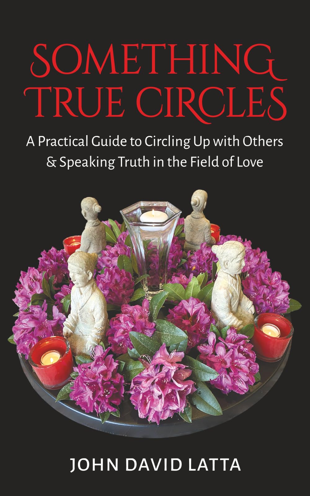 Something True Circles: A Practical Guide to Circling Up with Others & Speaking Truth in the Field of Love