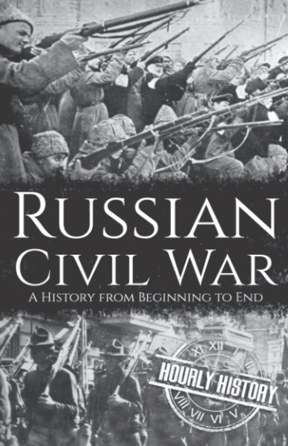 Russian Civil War: A History from Beginning to End (History of Russia)