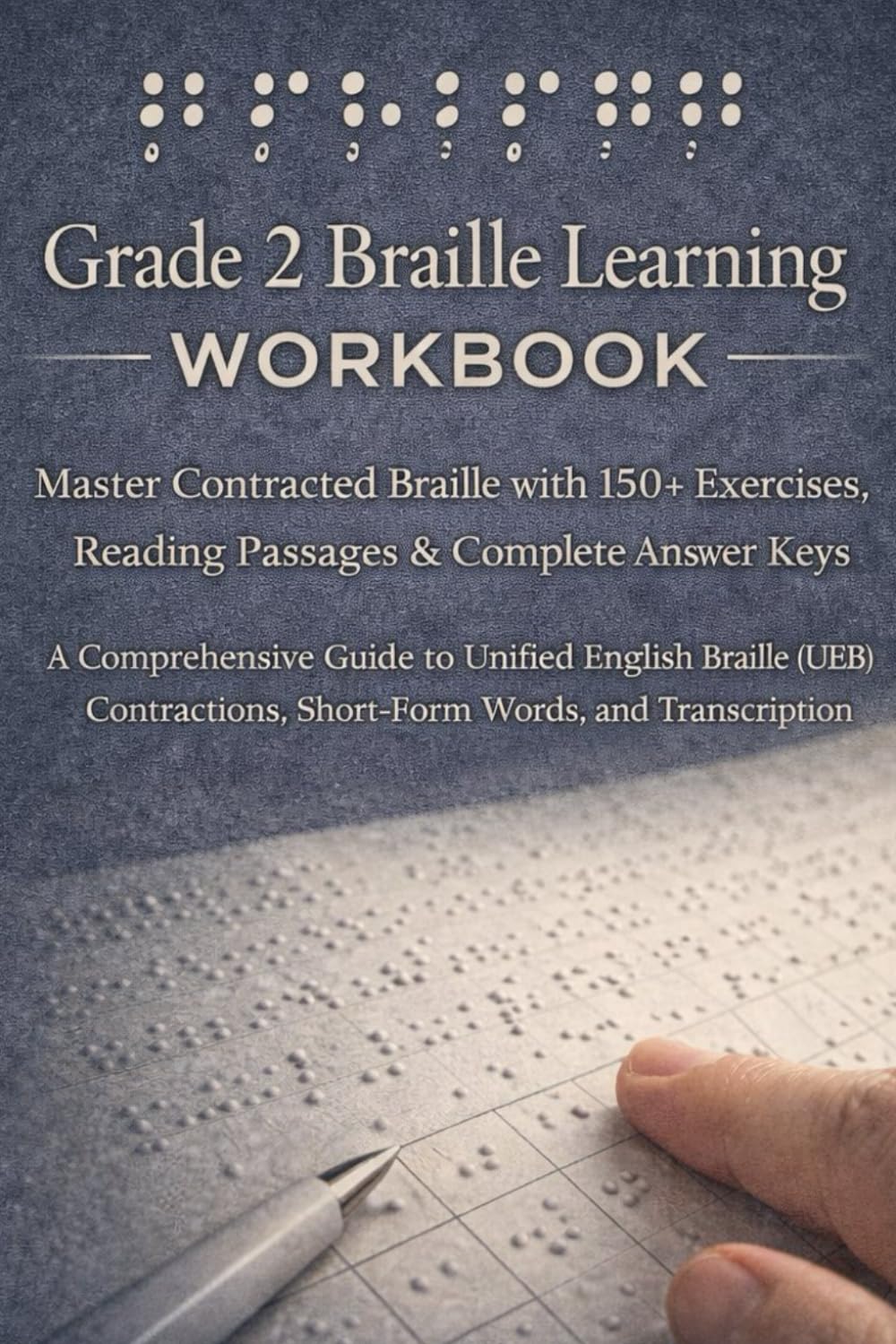 Grade 2 Braille Learning Workbook: Master Contracted Braille with 150+ Exercises, Reading Passages & Complete Answer Keys: A Comprehensive Guide to ... Short-Form Words, and Transcription Practice