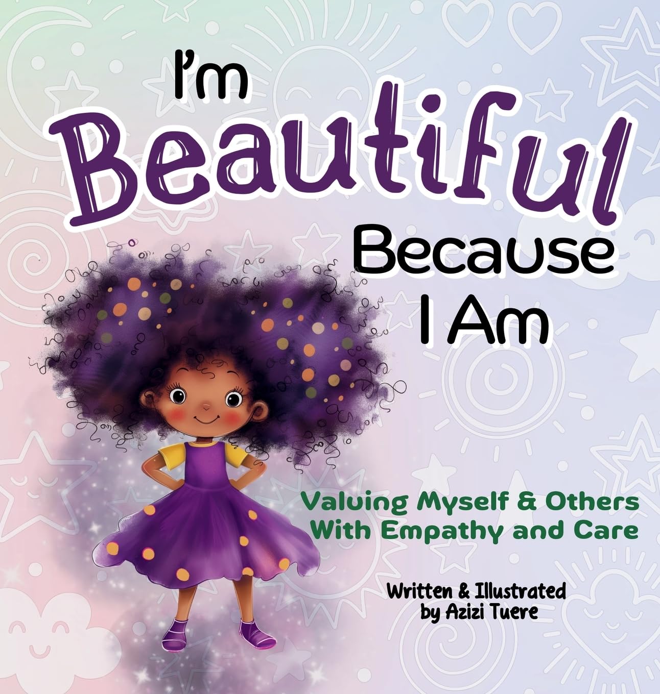 I'm Beautiful Because I Am: Valuing Myself & Others With Empathy and Care: 1