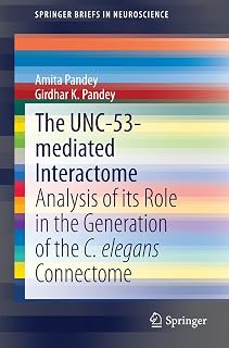 The UNC-53-mediated Interactome: Analysis of its Role in the Generation of the C. elegans Connectome (SpringerBriefs in Neuroscience Book 0)