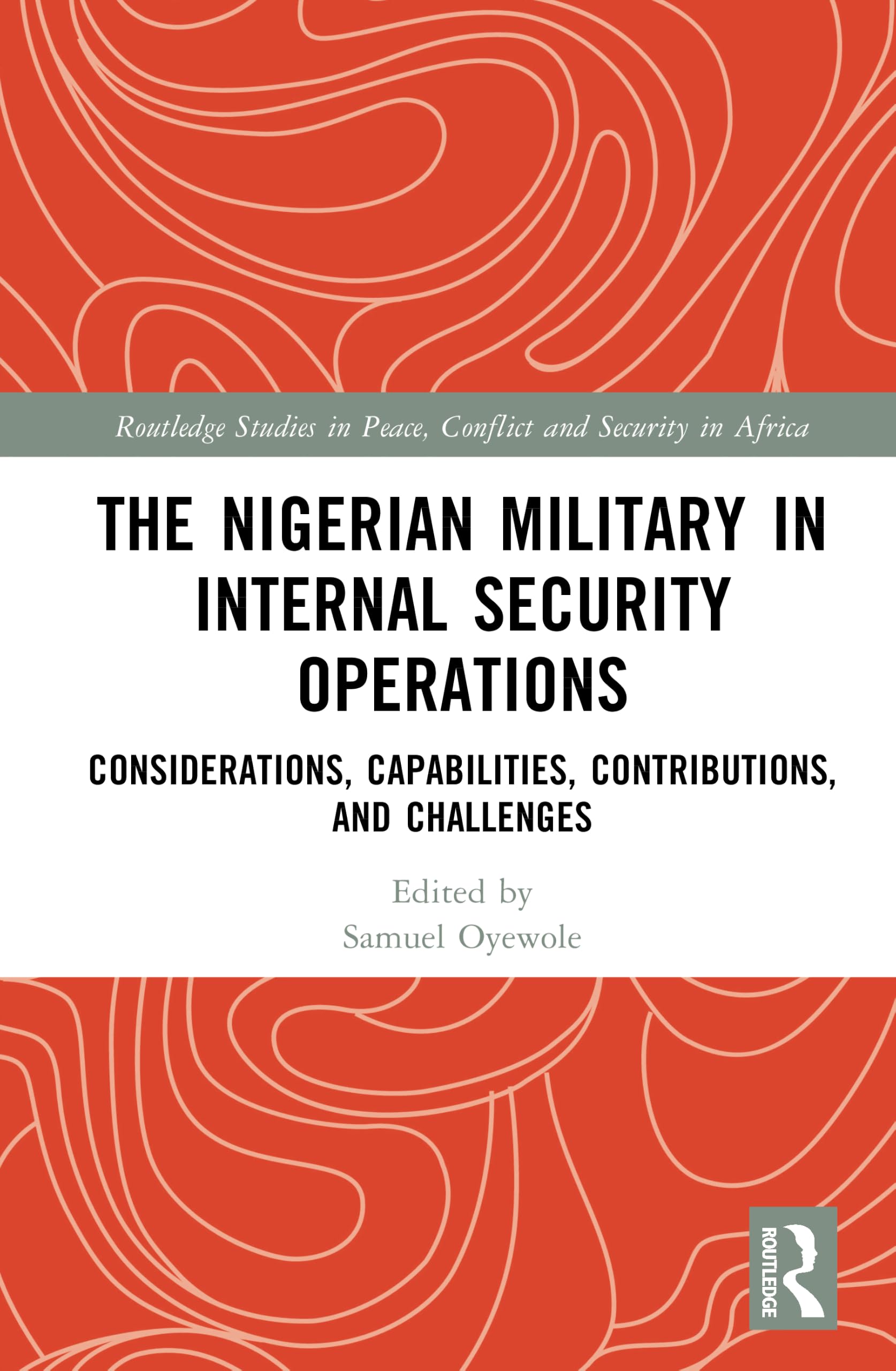 The Nigerian Military in Internal Security Operations: Considerations, Capabilities, Contributions, and Challenges