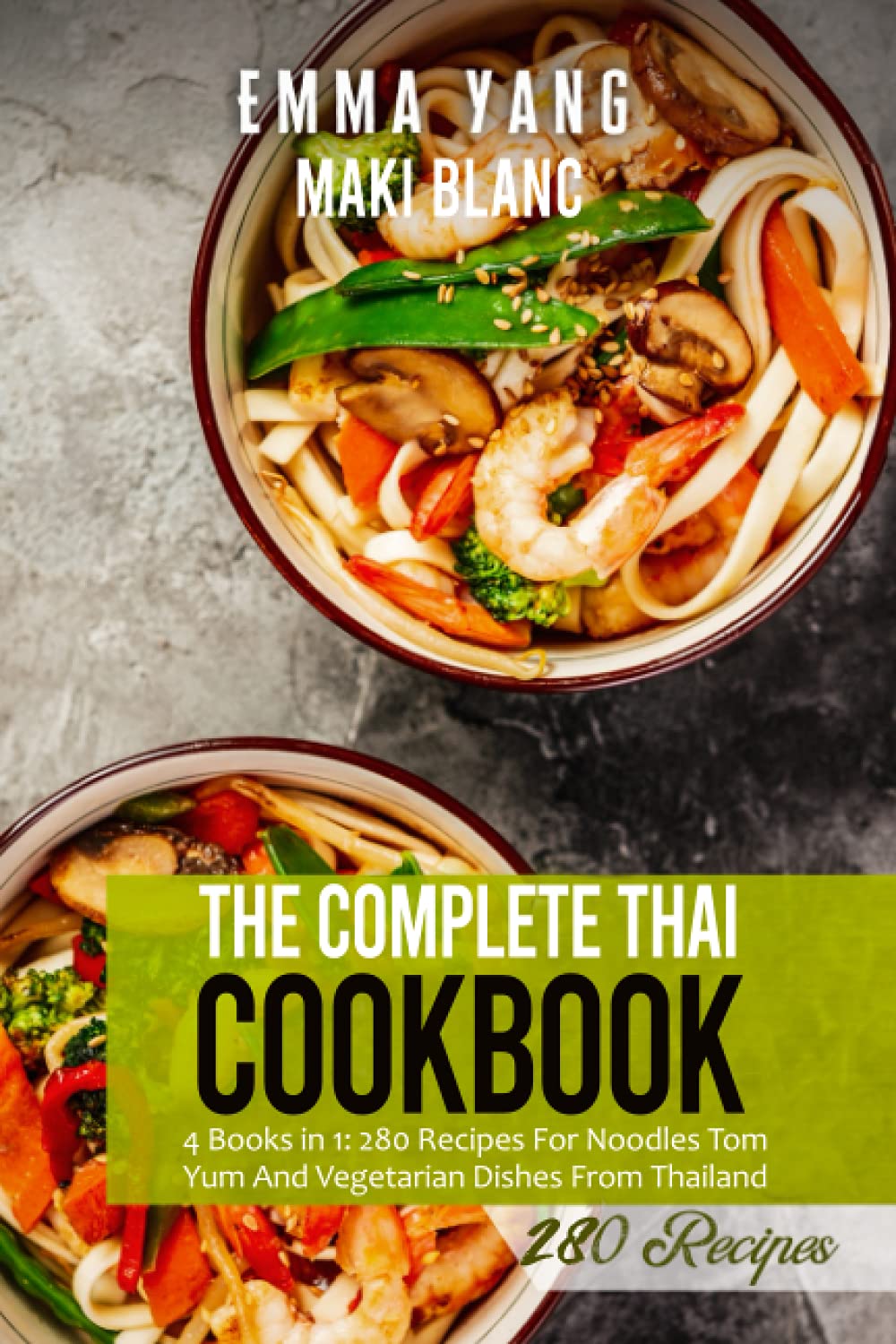 The Complete Thai Cookbook: 4 Books in 1: 280 Recipes For Noodles Tom Yum And Vegetarian Dishes From Thailand