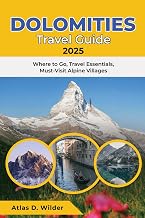DOLOMITES TRAVEL GUIDE 2025: Where to Go, Travel Essentials, Must-Visit Alpine Villages