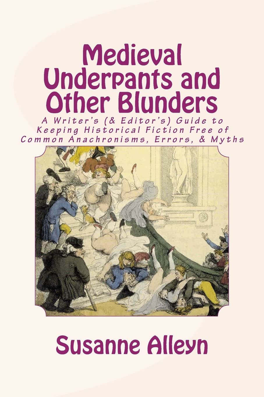Medieval Underpants and Other Blunders: A Writer's (& Editor's) Guide to Keeping Historical Fiction Free of Common Anachronisms, Errors, & Myths [Third Edition]