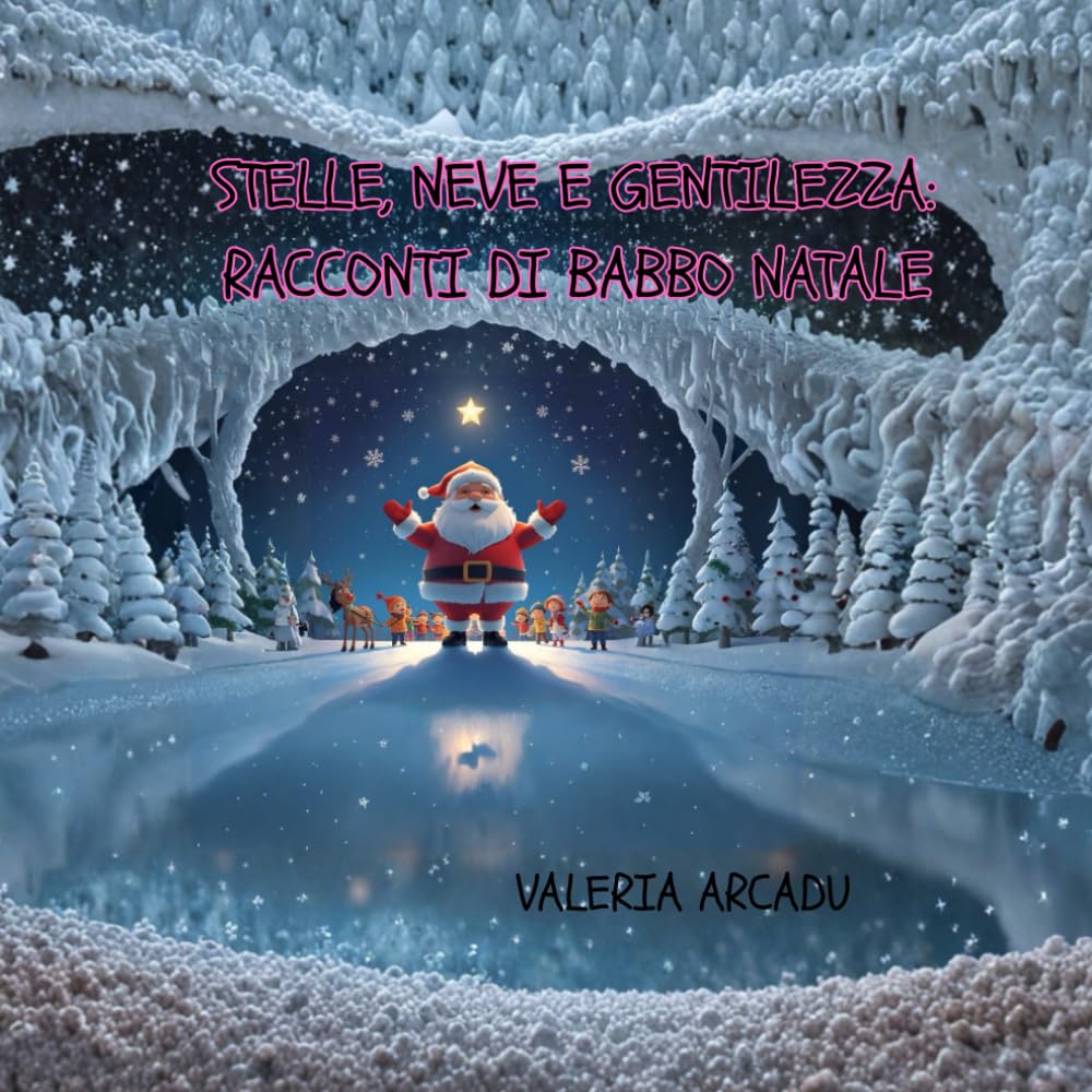 Stelle, Neve E Gentilezza. Racconti Di Babbo Natale. Fiabe Illustrate di Natale per Bambini 3-7 anni: Un libro illustrato di storie natalizie che ... Del Natale (per bambini da 3 a 7 anni))
