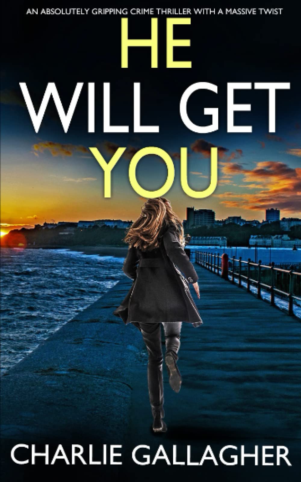 HE WILL GET YOU an absolutely gripping crime thriller with a massive twist (Detective Maddie Ives)