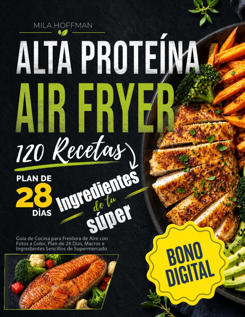 Airfryer Alta Proteína 120 Recetas: Guía de Cocina para Freidora de Aire con Fotos a Color, Plan de 28 Días, Macros e Ingredientes Sencillos de Supermercado