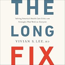 The Long Fix: Solving America's Health Care Crisis with Strategies That Work for Everyone