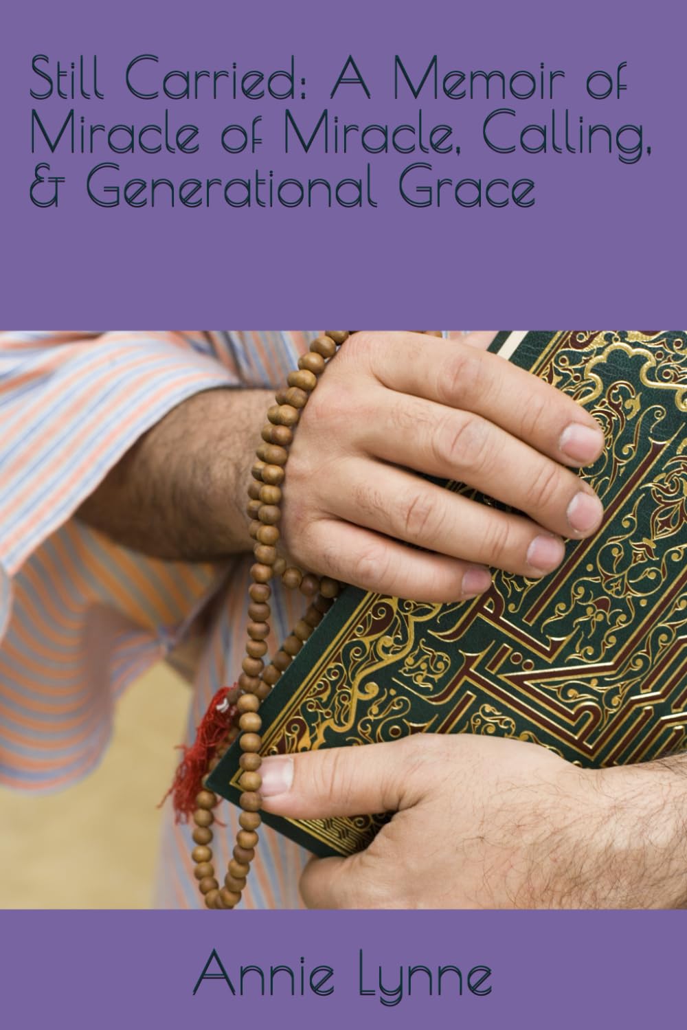 Still Carried: A Memoir of Miracle of Miracle, Calling, & Generational Grace