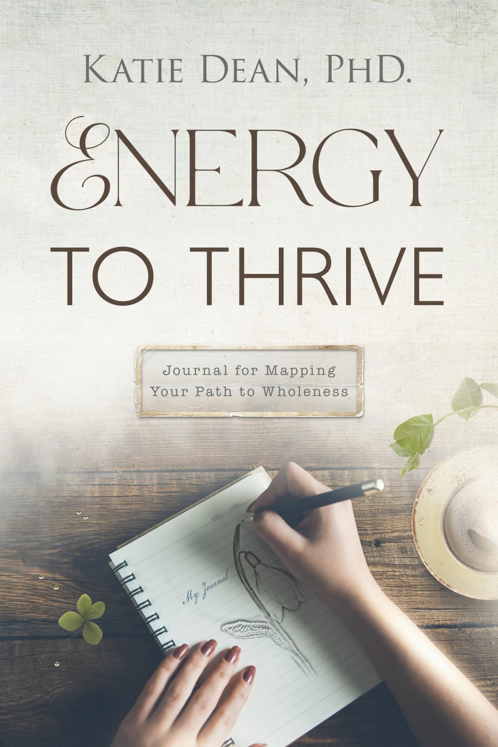 Energy to Thrive: Journal for Mapping Your Path to Wholeness