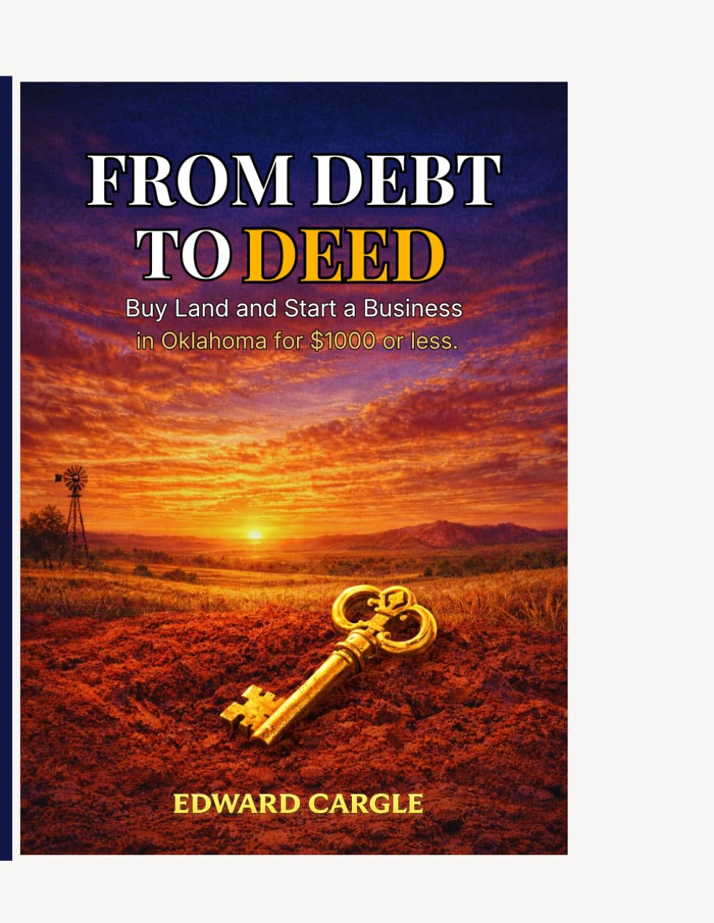 From Debt To Deed: How To Buy Land and Start A Business In Oklahoma For Less Than $1000