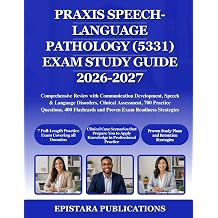 PRAXIS SPEECH-LANGUAGE PATHOLOGY 5331 EXAM STUDY GUIDE 2026-2027 Comprehensive Review with Communication Development, Speech & Language Disorders, ... and Proven Exam Readiness Strategies