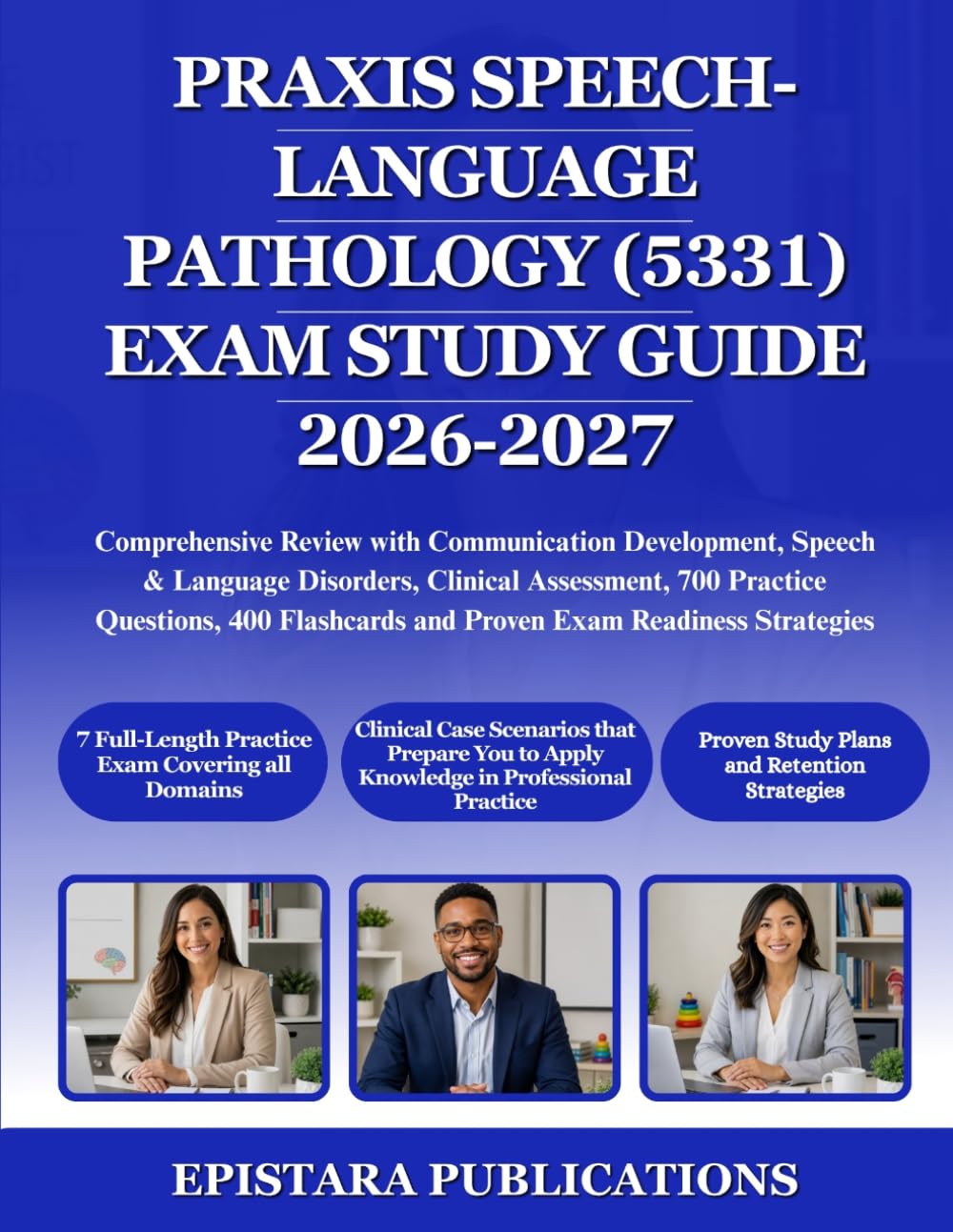 PRAXIS SPEECH-LANGUAGE PATHOLOGY (5331) EXAM STUDY GUIDE 2026-2027: Comprehensive Review with Communication Development, Speech & Language Disorders, ... and Proven Exam Readiness Strategies