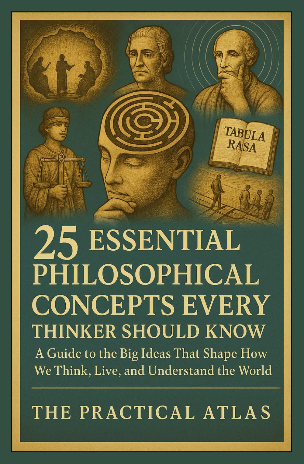 25 Essential Philosophical Concepts Every Thinker Should Know: A Guide to the Big Ideas That Shape How We Think, Live, and Understand the World (Half Hour Help: Philosophy Series)