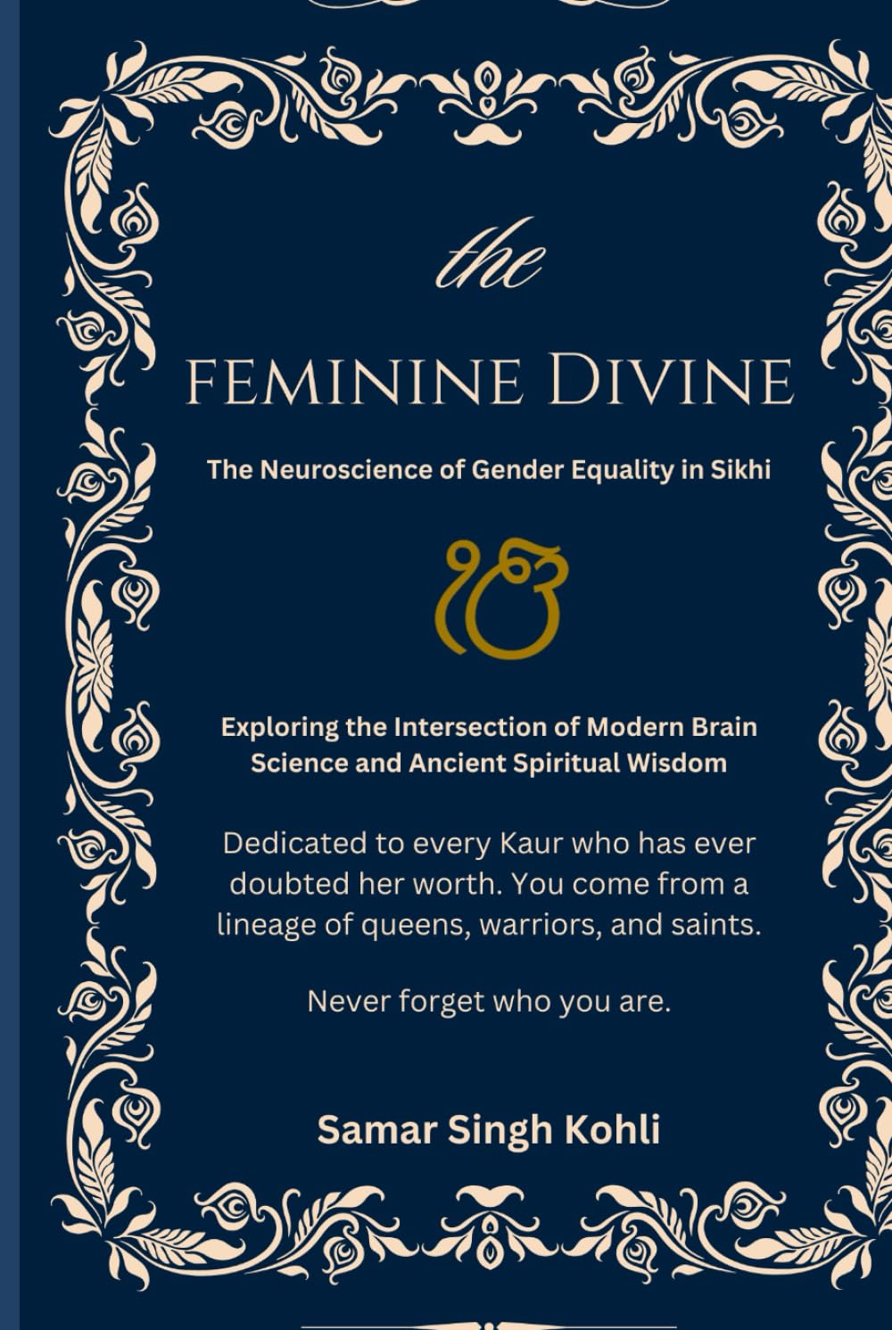 The Feminine Divine: The Neuroscience of Gender Equality in Sikhi (The Neuroscience of Sikhi)