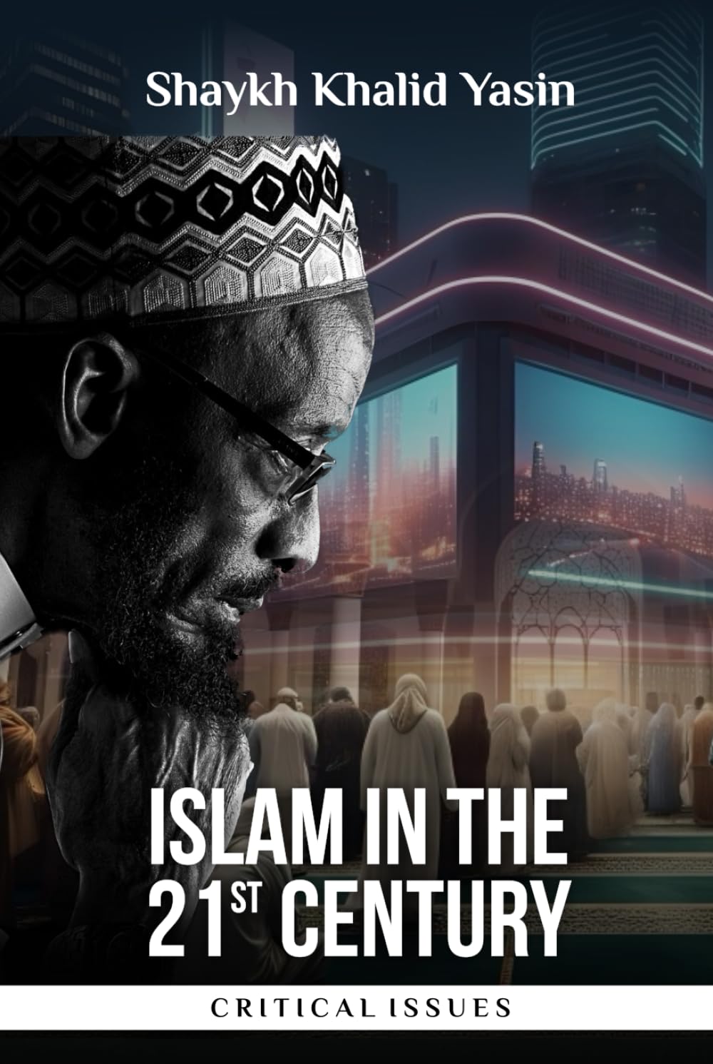 Islam in the 21st Century: Critical Issues