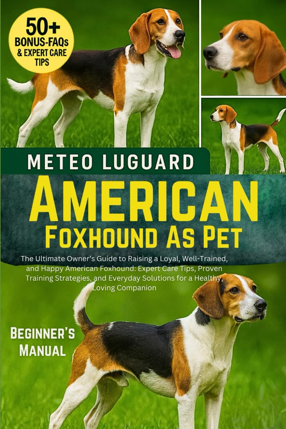 AMERICAN FOXHOUND AS PET: The Ultimate Owner’s Guide to Raising a Loyal, Well-Trained, and Happy American Foxhound: Expert Care Tips, Proven Training ... Solutions for a Healthy, Loving Companion