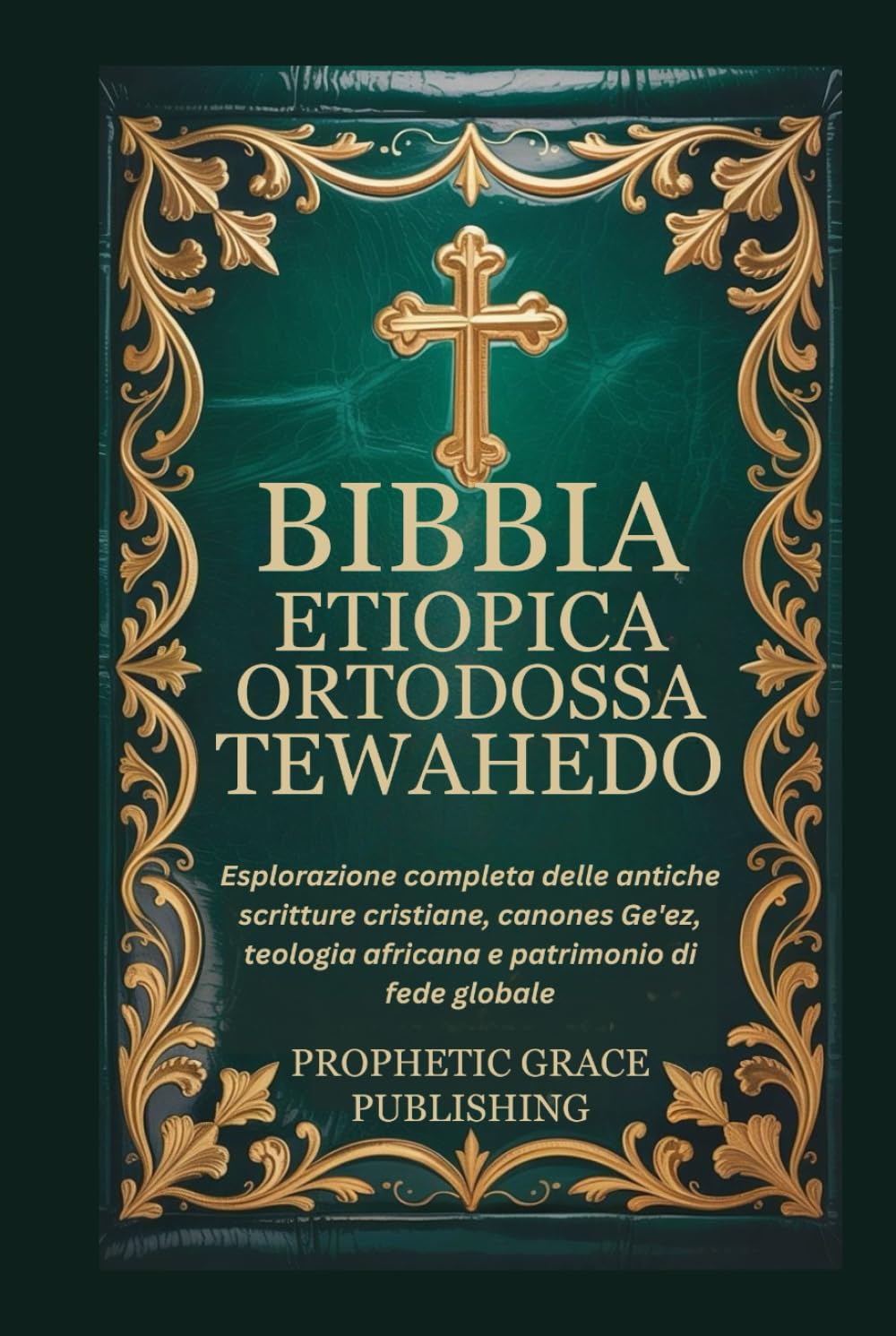 BIBBIA ETIOPICA ORTODOSSA TEWAHEDO: Esplorazione completa delle antiche scritture cristiane, canones Ge'ez, teologia africana e patrimonio di fede globale