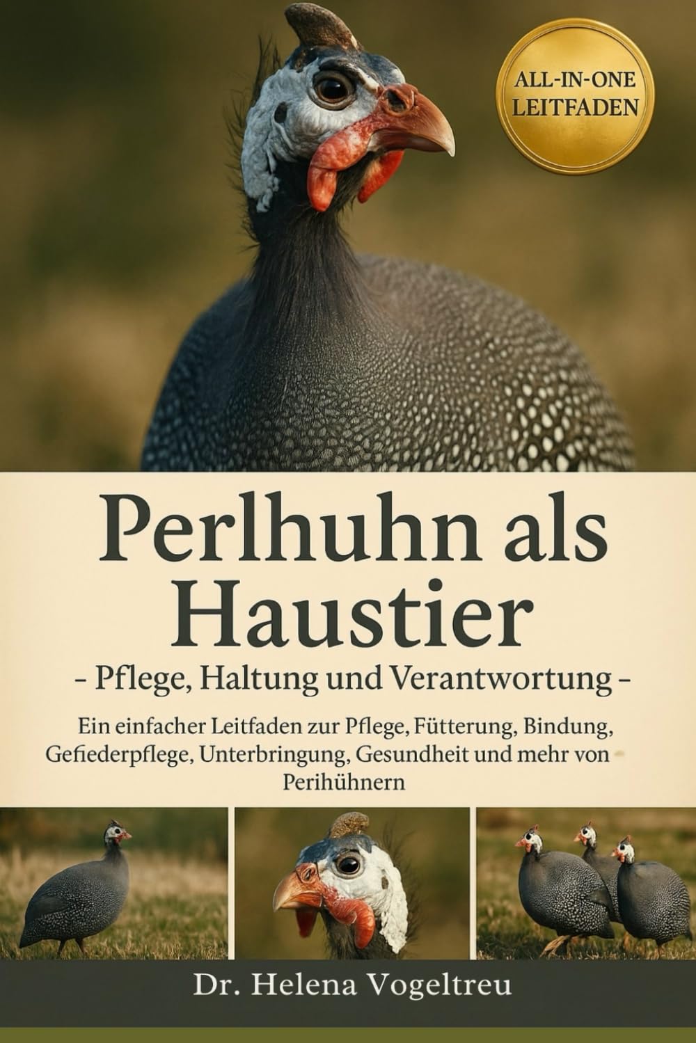 Perlhuhn als Haustier –Pflege, Haltung und Verantwortung: Ein einfacher Leitfaden zur Pflege, Fütterung, Bindung, Fellpflege, Unterbringung, Gesundheit und mehr von Perlhühnern