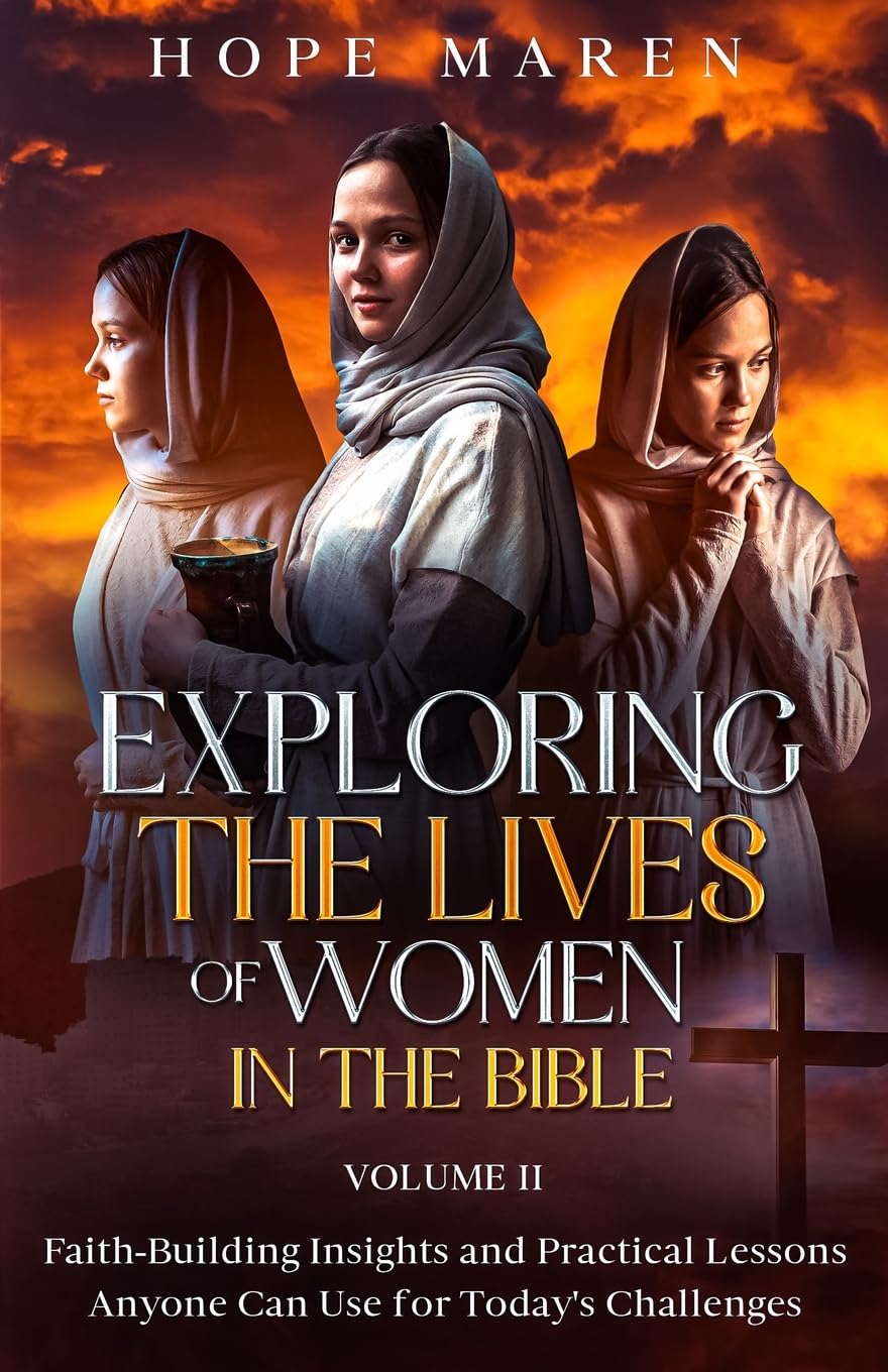 Exploring the Lives of Women in the Bible: Faith-Building Insights and Practical Lessons Anyone Can Use for Today's Challenges: 2