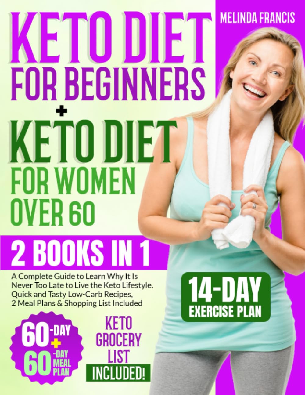 Keto Diet for Beginners + Keto Diet for Women Over 60: 2 BOOKS IN 1: A Complete Guide to Learn Why It Is Never Too Late to Live the Keto Lifestyle | ... 2 Meal Plans & Shopping List Included
