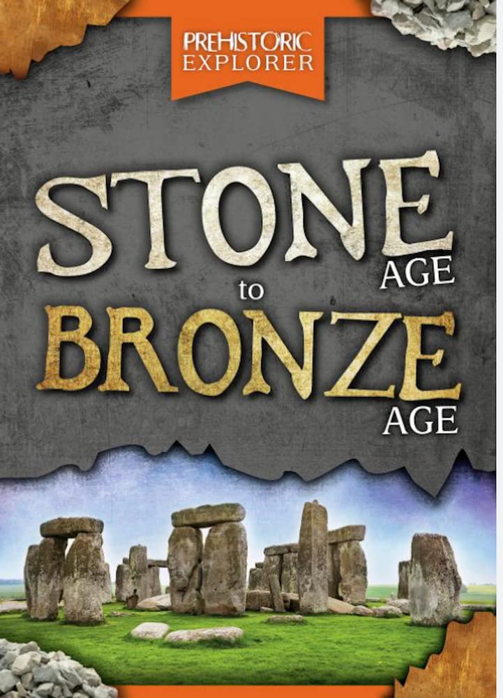 Stone Age to Bronze Age (Prehistoric Explorer)