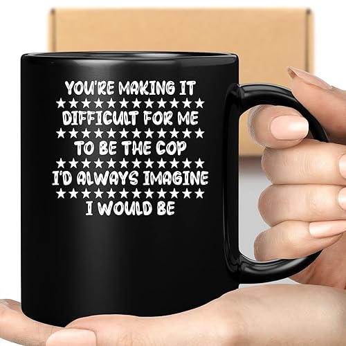 Coffee Mug Youre Making It Difficult for Me To Be the Cop Funny S Gifts for Family Coworker Father Mother on Holidays Year Birthday 066100