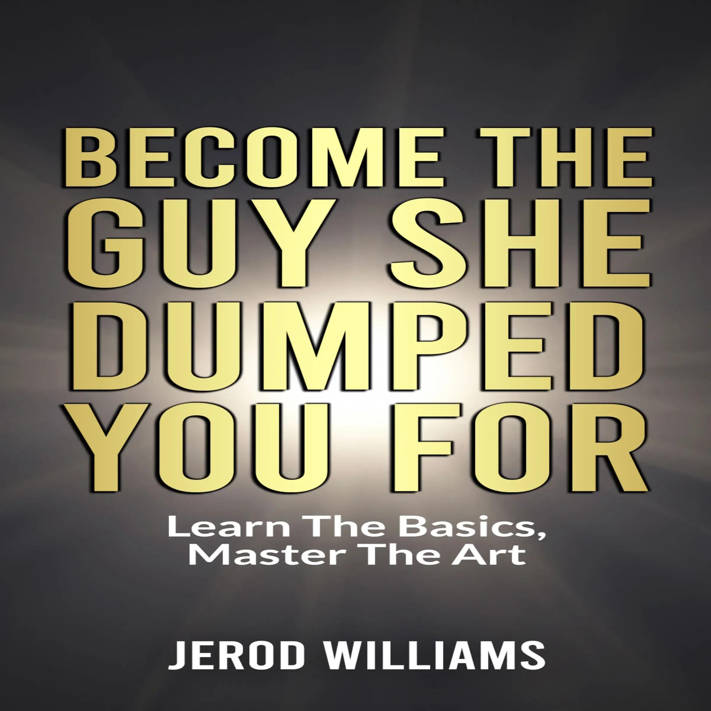 Become the Guy She Dumped You For
