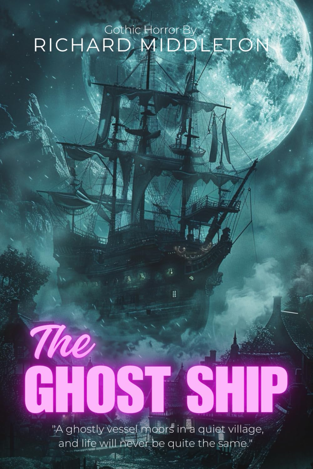 The Ghost Ship : A Classic Gothic Horror Tale By Richard Middleton (Illustrated & Annotated): A Haunting Maritime Mystery of Supernatural Adventure