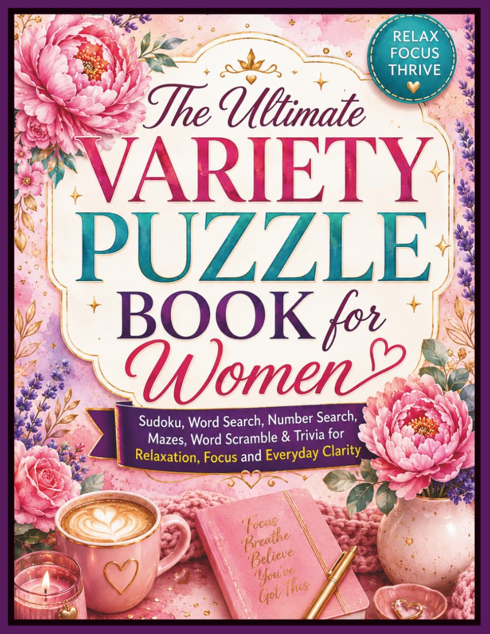 The Ultimate Variety Puzzle Book for Women: Sudoku, Word Search, Number Search, Mazes, Word Scramble & Trivia for Relaxation, Focus and Everyday Clarity