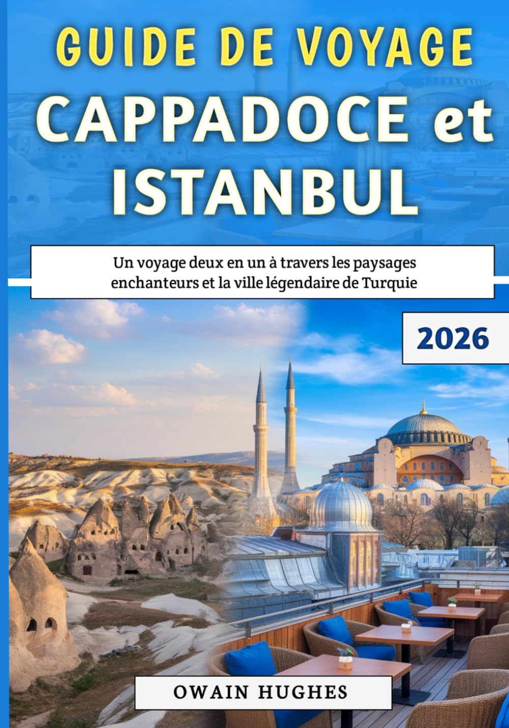カッパドキア＆イスタンブール旅行ガイド 2026: トルコの魅惑的な風景と伝説の都市を巡る2つの旅