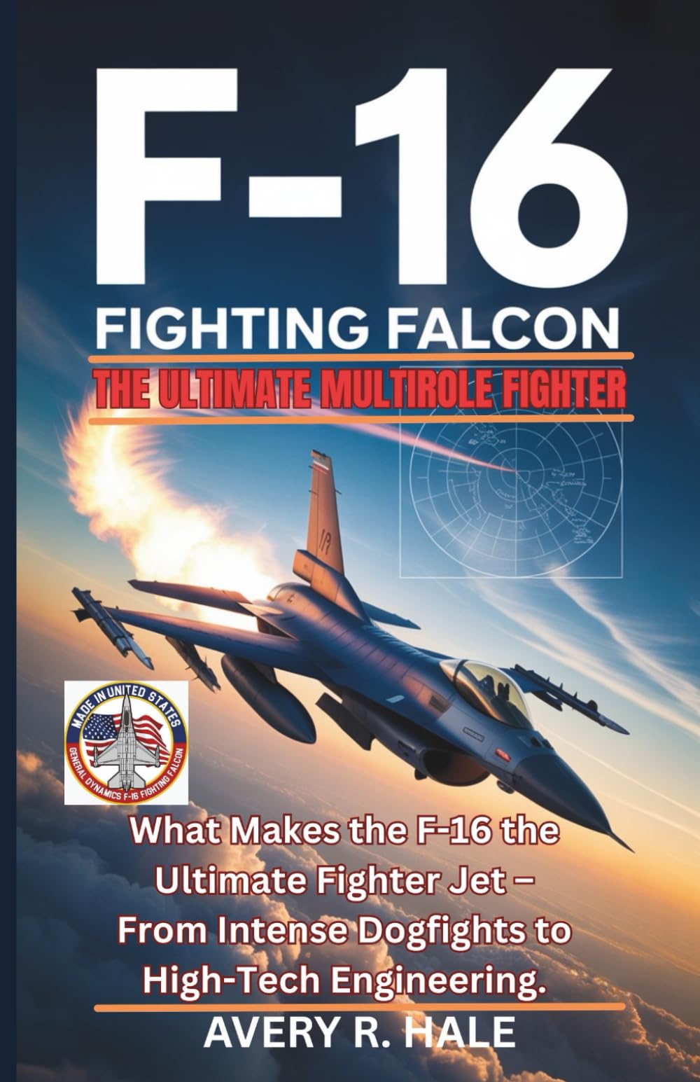 The F-16 Fighting Falcon – The Ultimate Multirole Fighter: What Makes the F-16 the Ultimate Fighter Jet – From Intense Dogfights to High-Tech ... of the World’s Legendary Aircraft.)